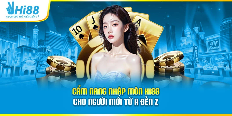 Cẩm nang nhập môn Hi88 cho người mới từ A đến Z