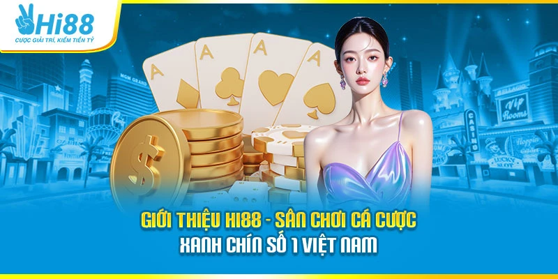Hi88 - Sân Chơi Cá Cược Xanh Chín Số 1 Việt Nam
