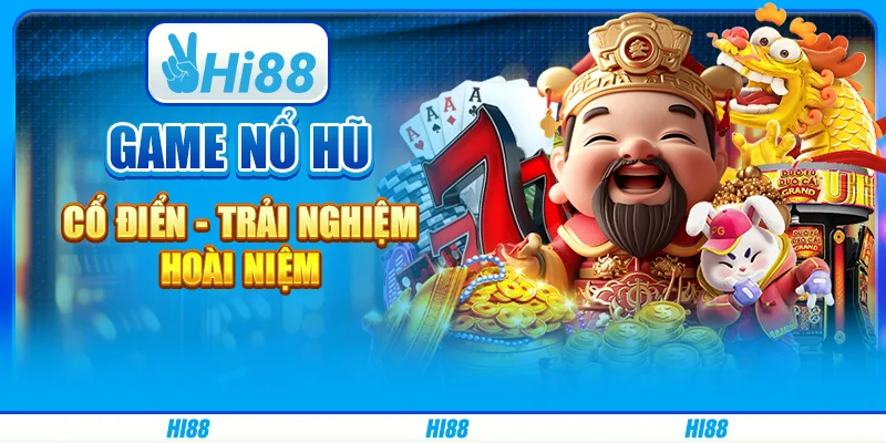 Nổ hũ tại Hi88 - Cổ điển và trải nghiệm cực đỉnh